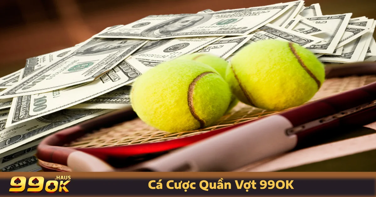 Cá cược quần vợt 99OK có gì hấp dẫn?