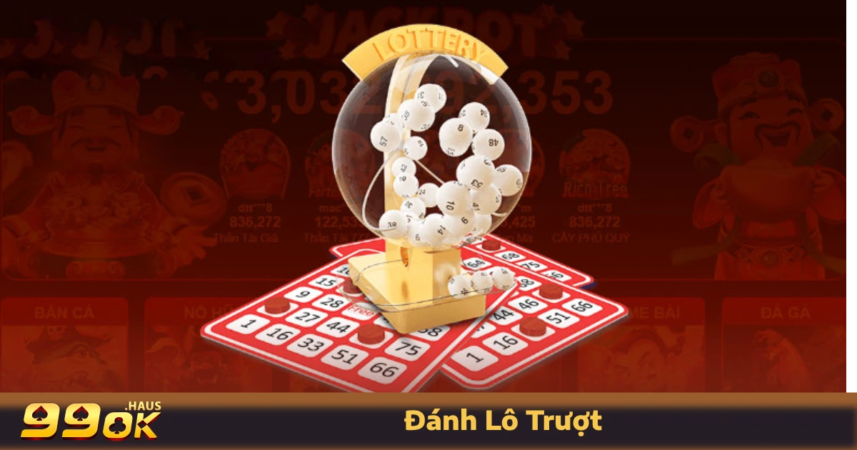 Đánh lô trượt là gì? Cách chơi đặc biệt tại 99OK