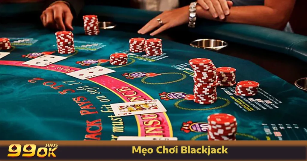 Những mẹo chơi Blackjack quan trọng giúp bạn làm chủ cuộc chơi